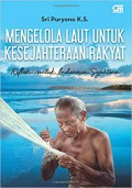Mengelola laut untuk kesejahteraan rakyat : refleksi untuk Indonesia sejahtera