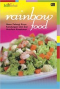 Rainbow food : menu pelangi kaya kandungan gizi dan manfaat kesehatan