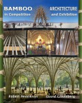Bamboo architecture in competition and exhibition : the international bamboo building design competition and the 2010 Shanghai World Expo