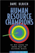 Human resource champions : the next agenda for adding value and delivering results