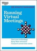 Running virtual meetings : test your technology, keep their attention, connect across time zones