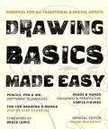 Drawing basics made easy : essential for all traditional & digital artists
