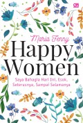Happy women : saya bahagia hari ini, esok, seterusnya, sampai selamanya