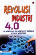 Revolusi industri 4.0 : Siap menghadapi dan menyambut tantangan revolusi industri 4.0