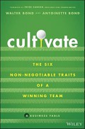 Cultivate : the six non- negotiable traits of a winning team : a business fable